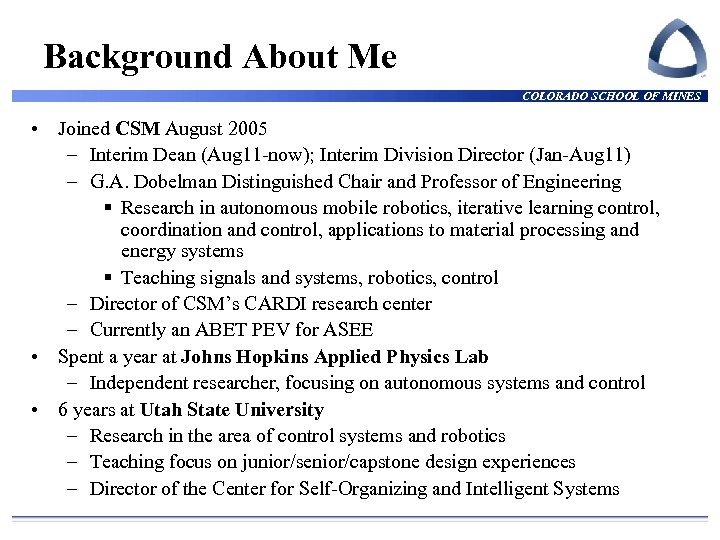 Background About Me COLORADO SCHOOL OF MINES • Joined CSM August 2005 – Interim