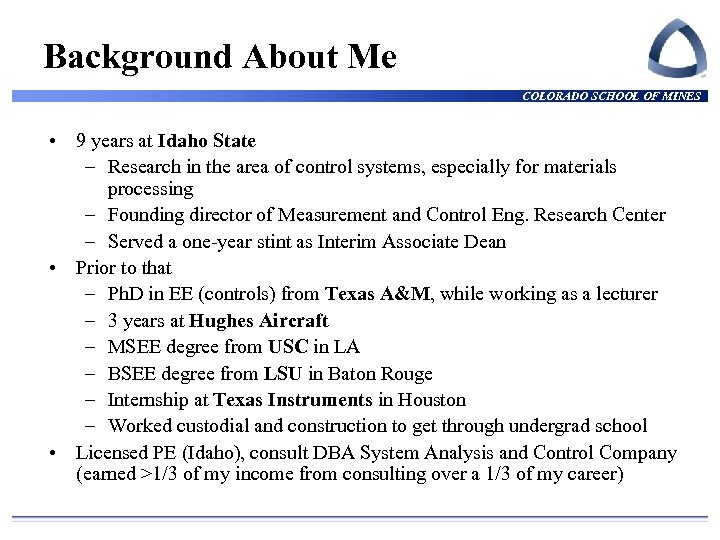 Background About Me COLORADO SCHOOL OF MINES • 9 years at Idaho State –