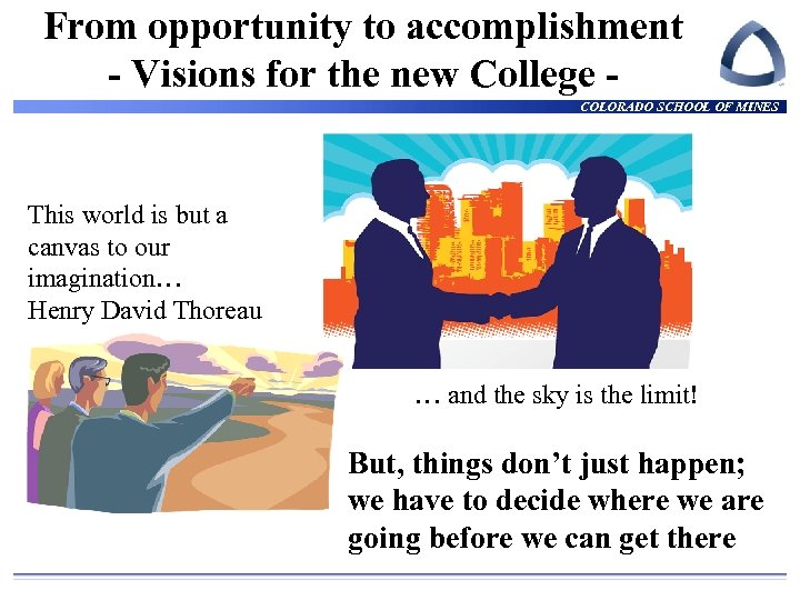From opportunity to accomplishment - Visions for the new College COLORADO SCHOOL OF MINES