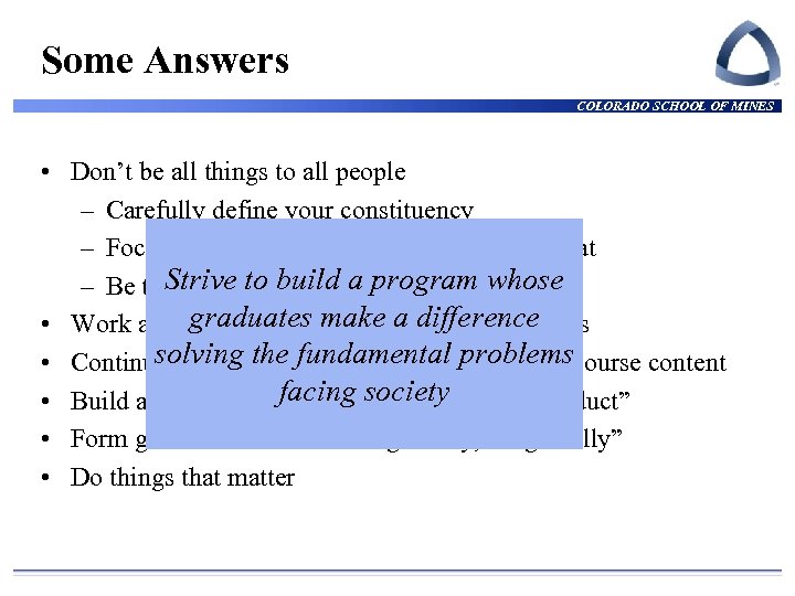Some Answers COLORADO SCHOOL OF MINES • Don’t be all things to all people