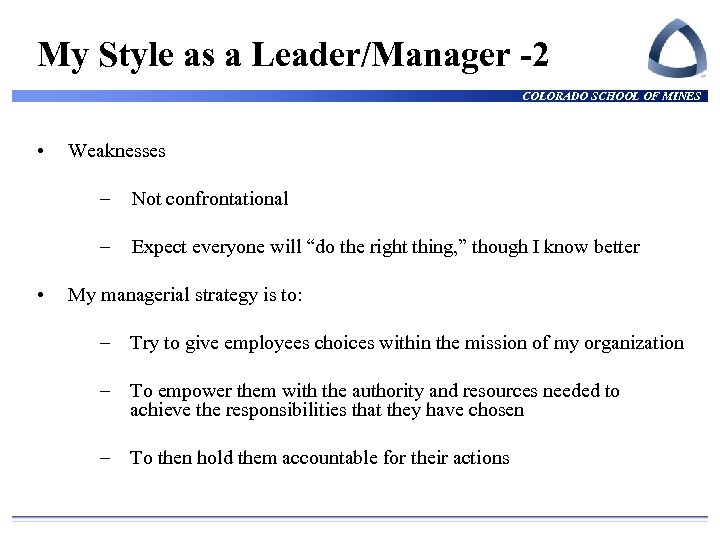My Style as a Leader/Manager -2 COLORADO SCHOOL OF MINES • Weaknesses – –
