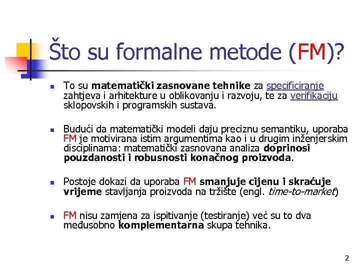 Što su formalne metode (FM)? n n To su matematički zasnovane tehnike za specificiranje