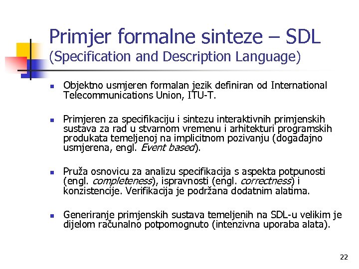 Primjer formalne sinteze – SDL (Specification and Description Language) n n Objektno usmjeren formalan