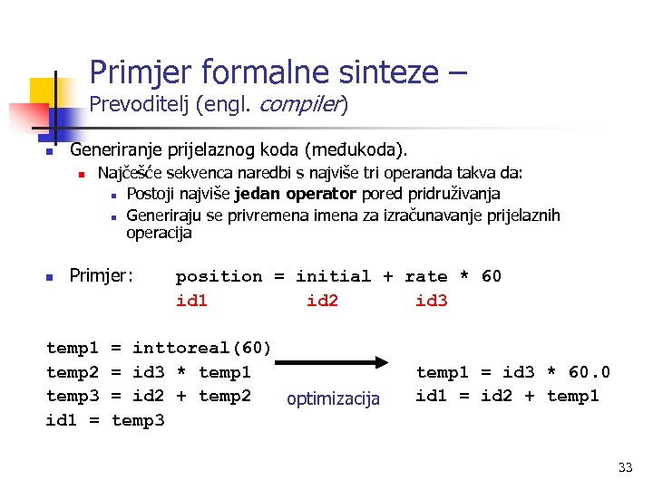 Primjer formalne sinteze – Prevoditelj (engl. compiler) n Generiranje prijelaznog koda (međukoda). n n