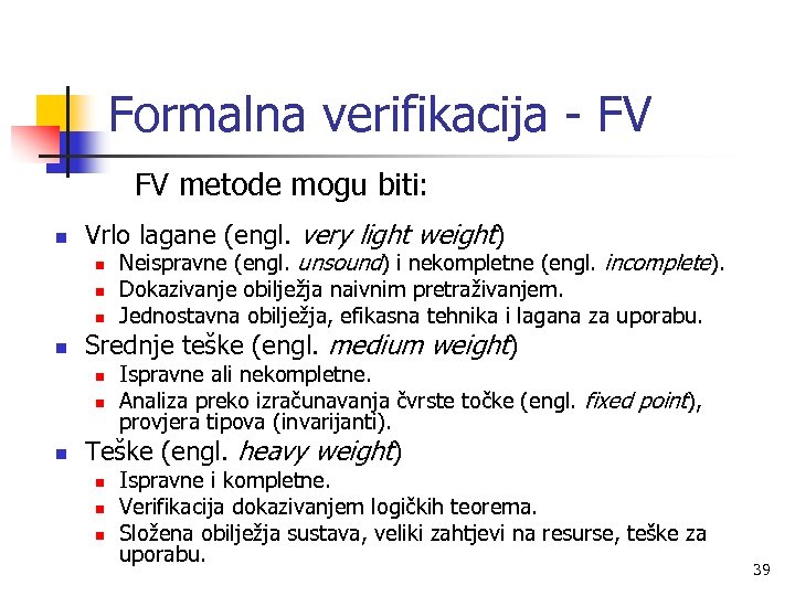 Formalna verifikacija - FV FV metode mogu biti: n Vrlo lagane (engl. very light