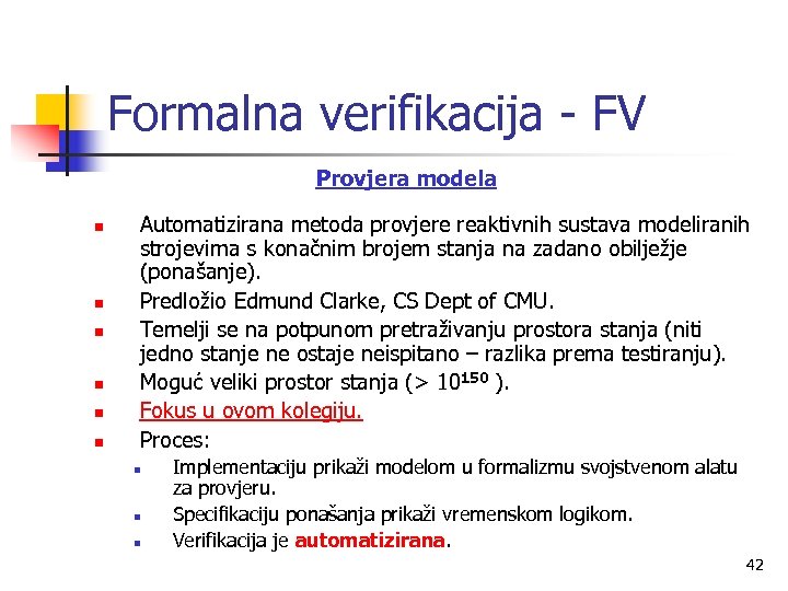 Formalna verifikacija - FV Provjera modela n n n Automatizirana metoda provjere reaktivnih sustava