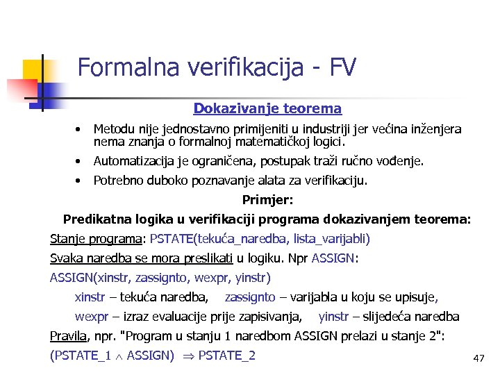 Formalna verifikacija - FV Dokazivanje teorema • Metodu nije jednostavno primijeniti u industriji jer