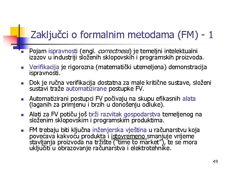 Zaključci o formalnim metodama (FM) - 1 n Pojam ispravnosti (engl. correctness) je temeljni