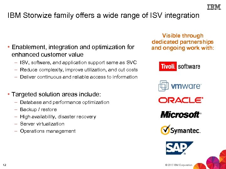 IBM Storwize family offers a wide range of ISV integration • Enablement, integration and