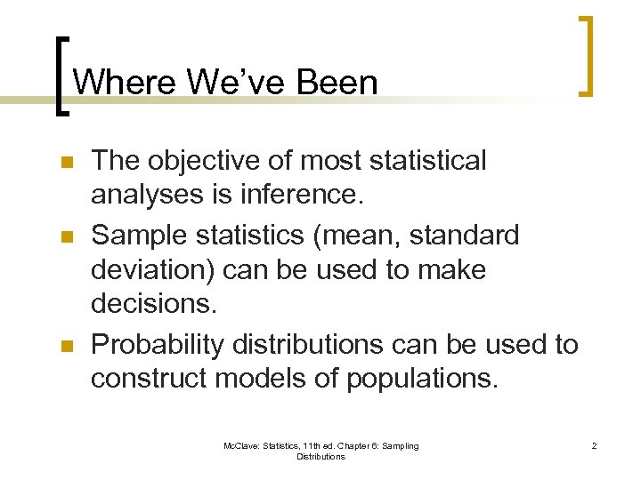 Where We’ve Been n The objective of most statistical analyses is inference. Sample statistics