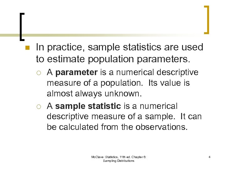 n In practice, sample statistics are used to estimate population parameters. ¡ ¡ A