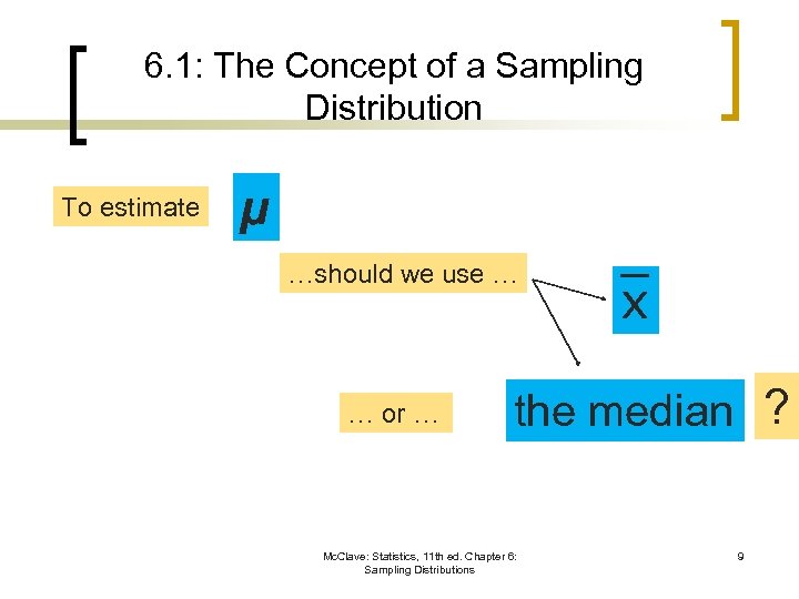 6. 1: The Concept of a Sampling Distribution To estimate µ …should we use
