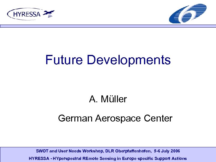 Future Developments A. Müller German Aerospace Center SWOT and User Needs Workshop, DLR Oberpfaffenhofen,
