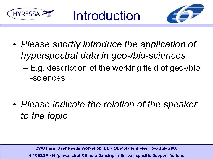 Introduction • Please shortly introduce the application of hyperspectral data in geo-/bio-sciences – E.