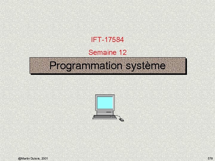 IFT-17584 Semaine 12 Programmation système @Martin Dubois, 2001 578 