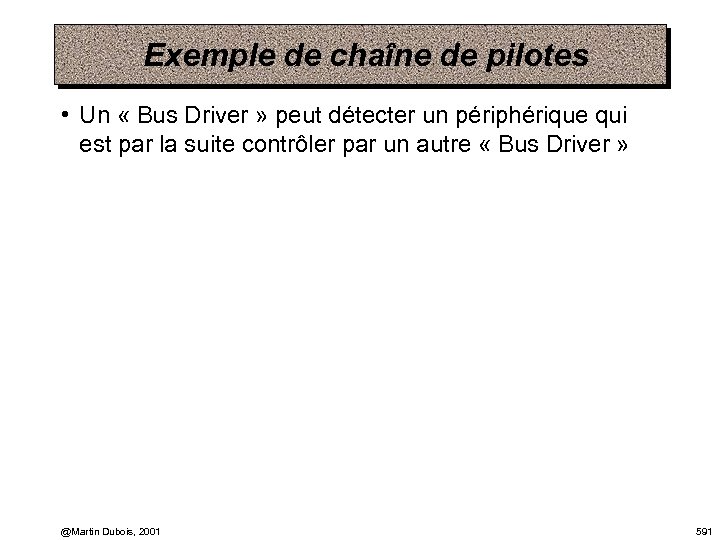 Exemple de chaîne de pilotes • Un « Bus Driver » peut détecter un