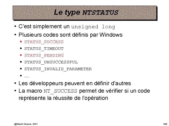 Le type NTSTATUS • C’est simplement un unsigned long • Plusieurs codes sont définis