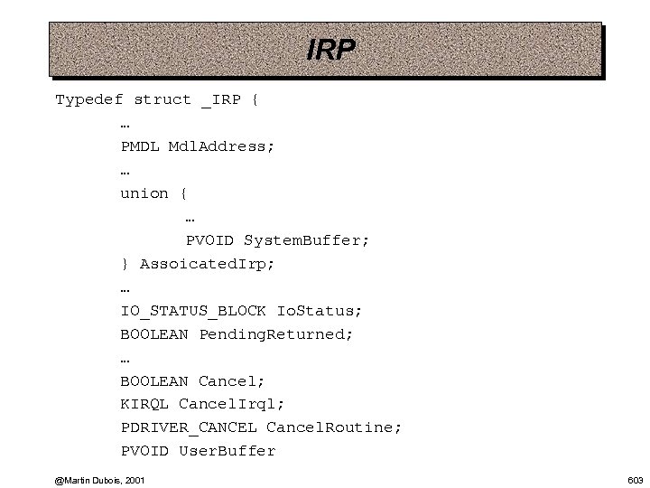 IRP Typedef struct _IRP { … PMDL Mdl. Address; … union { … PVOID