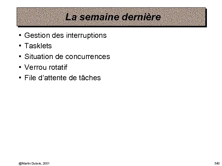 La semaine dernière • • • Gestion des interruptions Tasklets Situation de concurrences Verrou