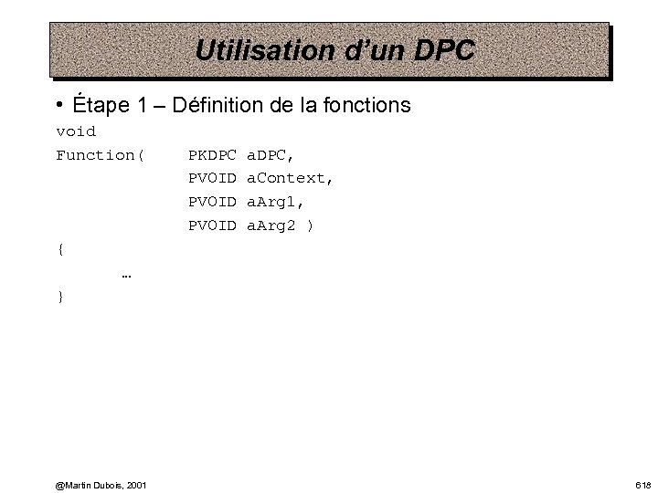Utilisation d’un DPC • Étape 1 – Définition de la fonctions void Function( PKDPC