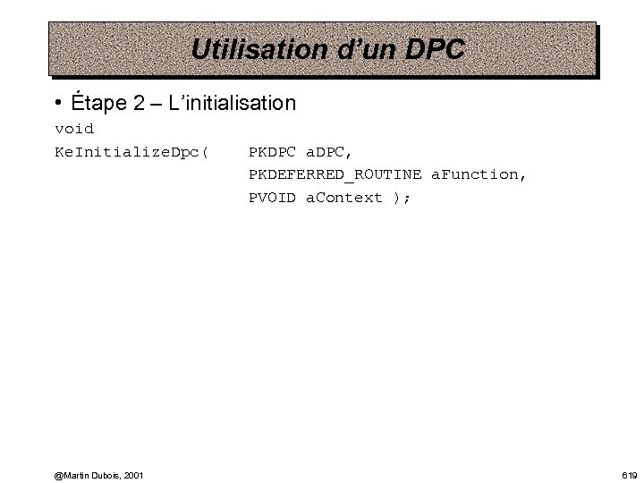 Utilisation d’un DPC • Étape 2 – L’initialisation void Ke. Initialize. Dpc( @Martin Dubois,