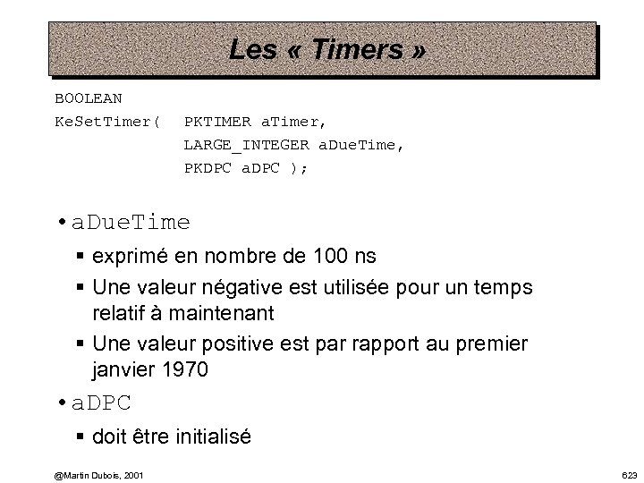 Les « Timers » BOOLEAN Ke. Set. Timer( PKTIMER a. Timer, LARGE_INTEGER a. Due.