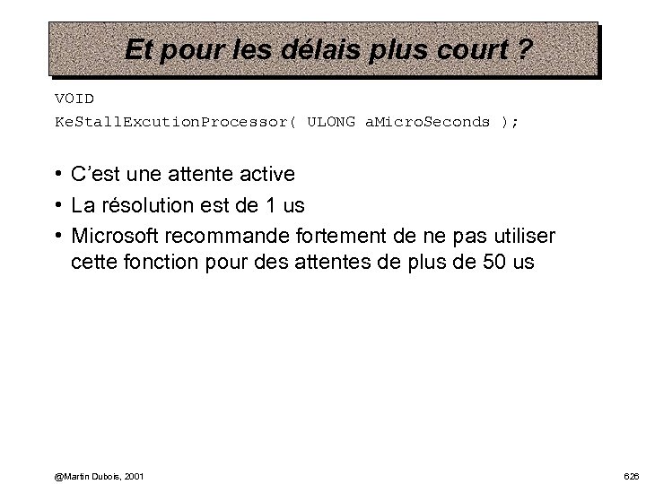 Et pour les délais plus court ? VOID Ke. Stall. Excution. Processor( ULONG a.