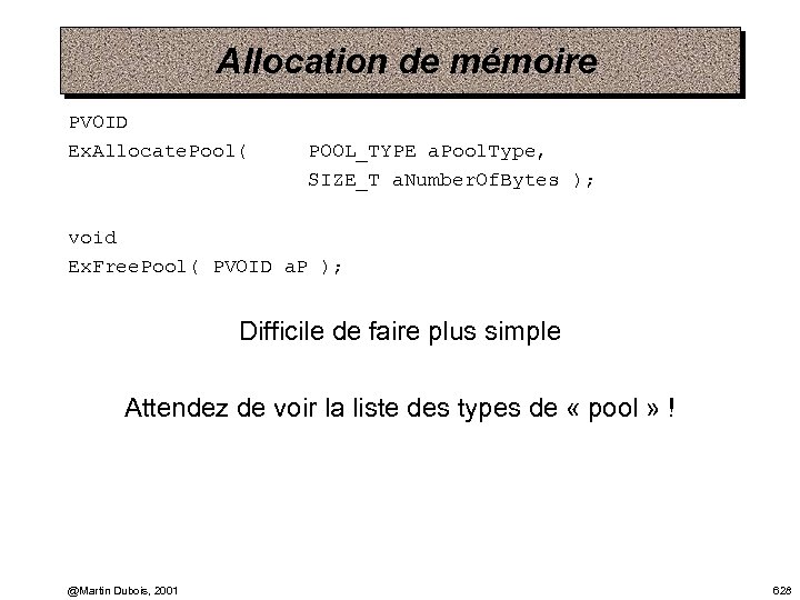 Allocation de mémoire PVOID Ex. Allocate. Pool( POOL_TYPE a. Pool. Type, SIZE_T a. Number.