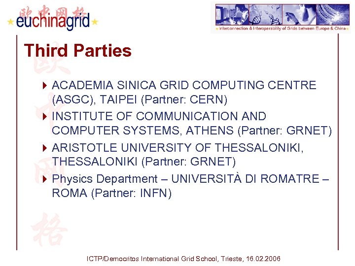 Third Parties 4 ACADEMIA SINICA GRID COMPUTING CENTRE (ASGC), TAIPEI (Partner: CERN) 4 INSTITUTE