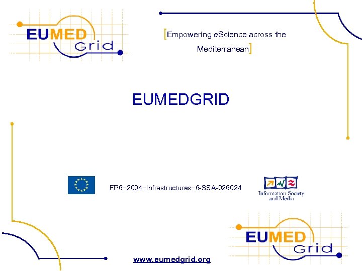 [Empowering e. Science across the Mediterranean] EUMEDGRID FP 6− 2004−Infrastructures− 6 -SSA-026024 www. eumedgrid.