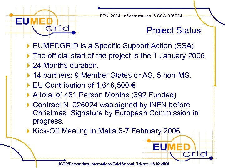 FP 6− 2004−Infrastructures− 6 -SSA-026024 Project Status 4 EUMEDGRID is a Specific Support Action