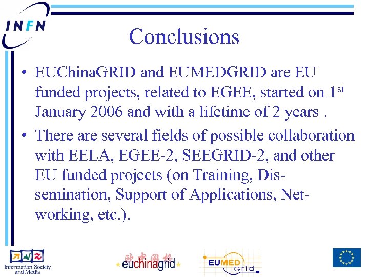 Conclusions • EUChina. GRID and EUMEDGRID are EU funded projects, related to EGEE, started