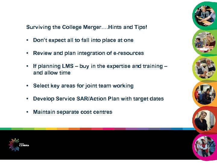 Surviving the College Merger…. Hints and Tips! • Don’t expect all to fall into