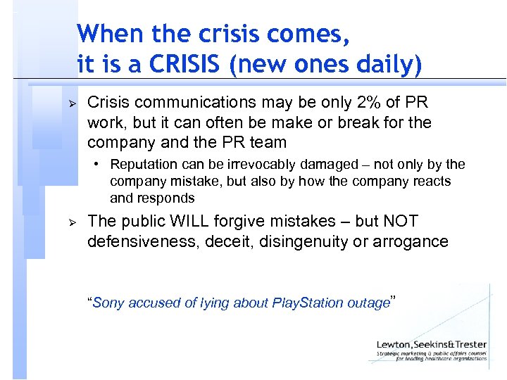 When the crisis comes, it is a CRISIS (new ones daily) Ø Crisis communications