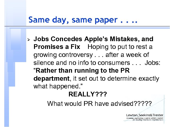 Same day, same paper. . Ø Jobs Concedes Apple’s Mistakes, and Promises a Fix