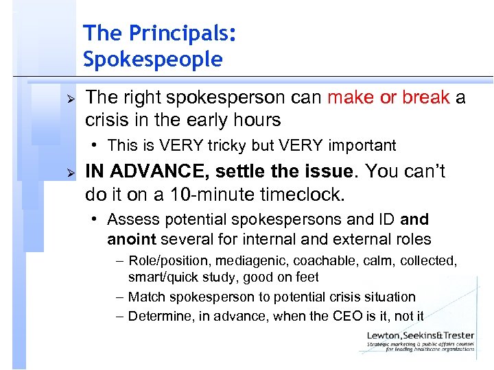 The Principals: Spokespeople Ø The right spokesperson can make or break a crisis in