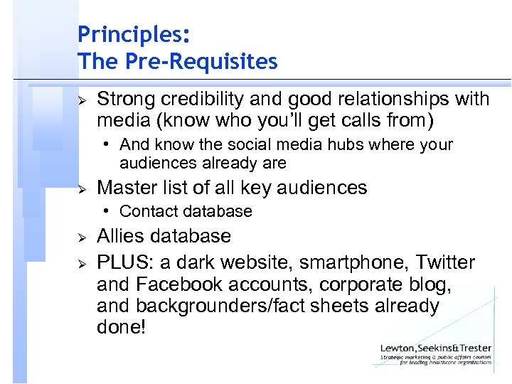 Principles: The Pre-Requisites Ø Strong credibility and good relationships with media (know who you’ll