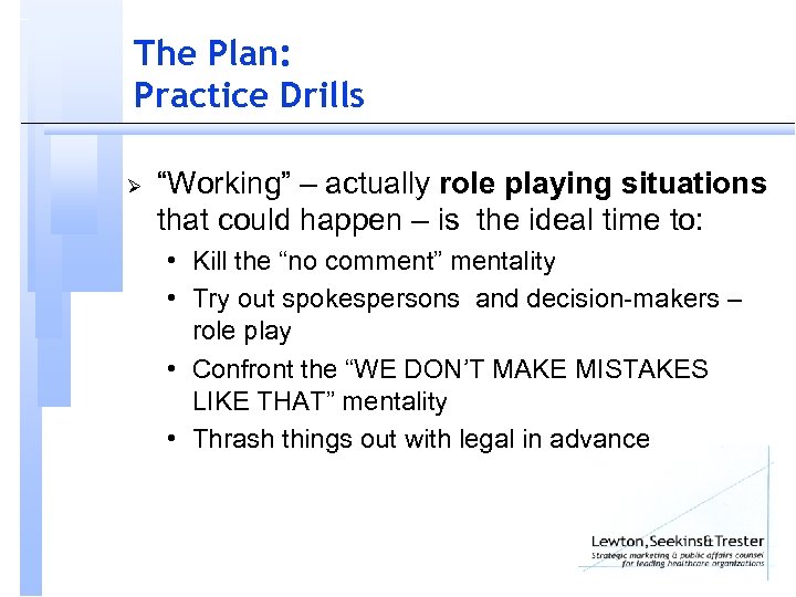 The Plan: Practice Drills Ø “Working” – actually role playing situations that could happen