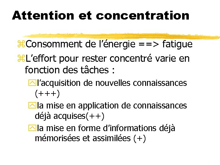 Attention et concentration z. Consomment de l’énergie ==> fatigue z. L’effort pour rester concentré