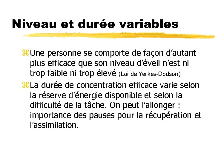 Niveau et durée variables z Une personne se comporte de façon d’autant plus efficace