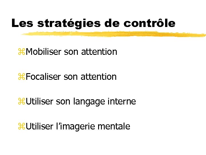 Les stratégies de contrôle z. Mobiliser son attention z. Focaliser son attention z. Utiliser