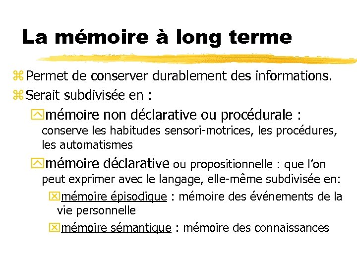 La mémoire à long terme z Permet de conserver durablement des informations. z Serait