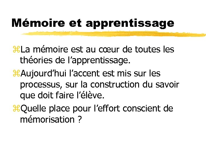 Mémoire et apprentissage z. La mémoire est au cœur de toutes les théories de