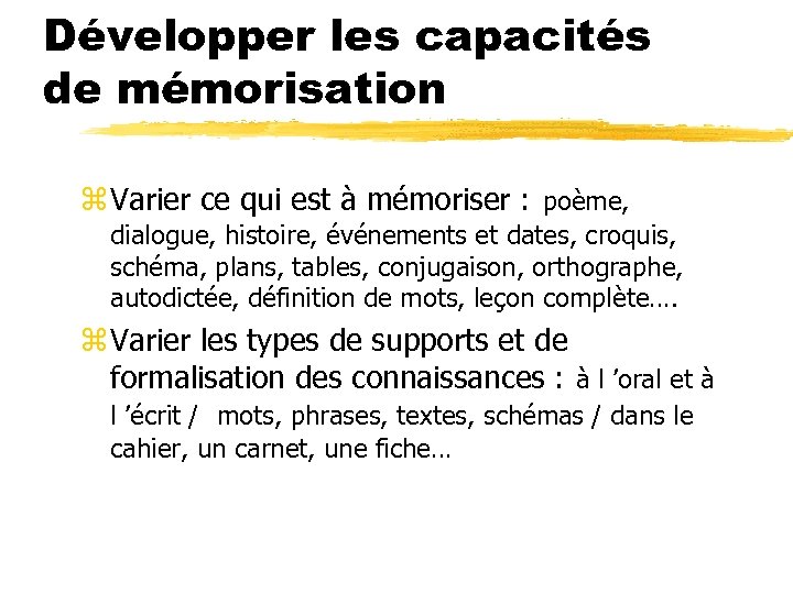Développer les capacités de mémorisation z Varier ce qui est à mémoriser : poème,