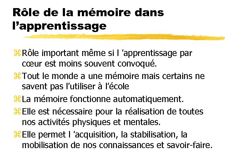 Rôle de la mémoire dans l’apprentissage z Rôle important même si l ’apprentissage par