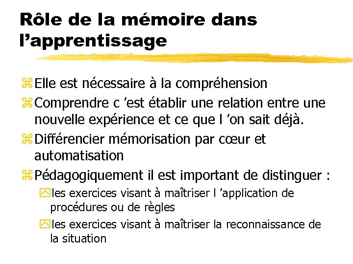 Rôle de la mémoire dans l’apprentissage z Elle est nécessaire à la compréhension z