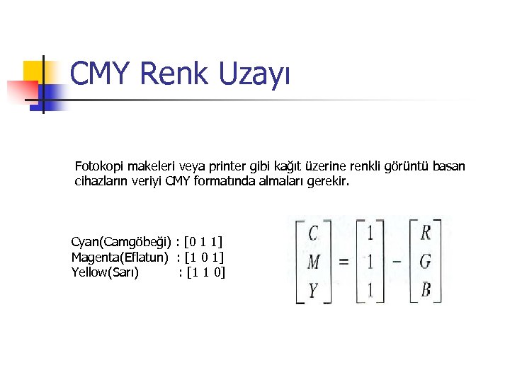 CMY Renk Uzayı Fotokopi makeleri veya printer gibi kağıt üzerine renkli görüntü basan cihazların