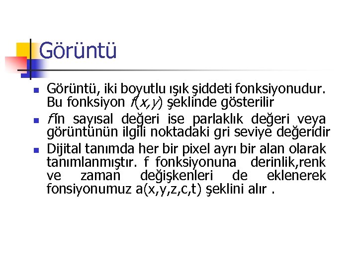 Görüntü n n n Görüntü, iki boyutlu ışık şiddeti fonksiyonudur. Bu fonksiyon f(x, y)