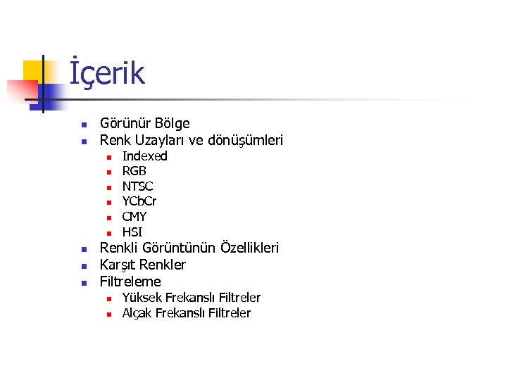 İçerik n n Görünür Bölge Renk Uzayları ve dönüşümleri n n n n n