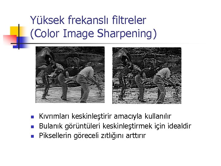 Yüksek frekanslı filtreler (Color Image Sharpening) n n n Kıvrımları keskinleştirir amacıyla kullanılır Bulanık